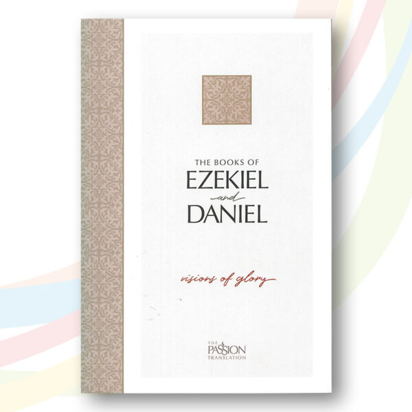 The Passion Translation Ezekiel and Daniel