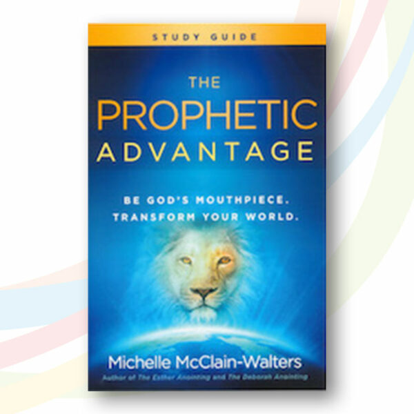 The Prophetic Advantage Study Guide